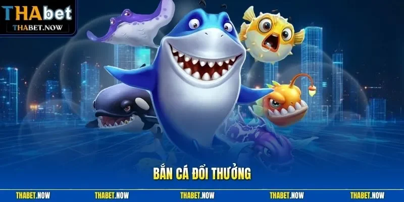 Bắn cá đổi thưởng
