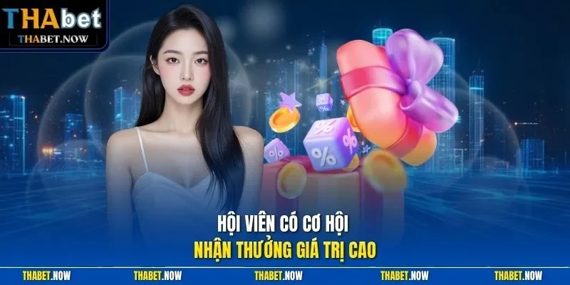 Hội viên có cơ hội nhận thưởng giá trị cao