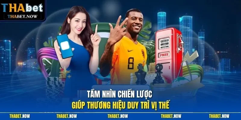 Tầm nhìn chiến lược giúp thương hiệu duy trì vị thế